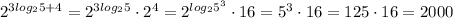 2^{3log_25+4}=2^{3log_25}\cdot2^4=2^{log_25^3}\cdot16=5^3\cdot16=125\cdot16=2000