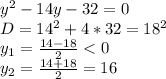 y^2-14y-32=0\\D=14^2+4*32=18^2\\y_1=\frac{14-18}{2}