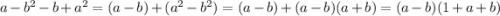 a-b^2-b+a^2=(a-b)+(a^2-b^2)=(a-b)+(a-b)(a+b)=(a-b)(1+a+b)