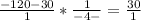 \frac{-120- 30}{1}*\frac{1}{-4-} =\frac{30}{1}