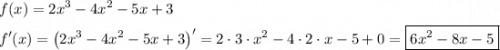 \[\begin{gathered}f(x)=2{x^3}-4{x^2}-5x+3\hfill\\f'(x)={\left({2{x^3}-4{x^2}-5x+3}\right)^\prime}=2\cdot 3\cdot{x^2}-4\cdot2\cdot x-5+0=\boxed{6{x^2}-8x-5}\hfill\\\end{gathered}\]