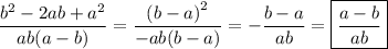 \displaystyle\[\frac{{{b^2}-2ab+{a^2}}}{{ab(a-b)}}=\frac{{{{(b-a)}^2}}}{{-ab(b-a)}}=-\frac{{b-a}}{{ab}}=\boxed{\frac{{a-b}}{{ab}}}\]