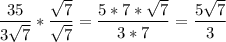 \dfrac{35}{3\sqrt{7} }*\dfrac{\sqrt{7} }{\sqrt{7} } =\dfrac{5*7*\sqrt{7} }{3*7} =\dfrac{5\sqrt{7} }{3} \\ \\