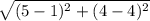 \sqrt{(5-1)^2+(4-4)^2}