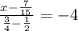 \frac{x-\frac{7}{15} }{\frac{3}{4}-\frac{1}{2} }=-4