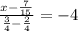 \frac{x-\frac{7}{15} }{\frac{3}{4}-\frac{2}{4}}=-4