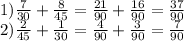 1) \frac{7}{30} + \frac{8}{45} = \frac{21}{90} + \frac{16}{90} = \frac{37}{90} \\ 2) \frac{2}{45} + \frac{1}{30} = \frac{4}{90} + \frac{3}{90} = \frac{7}{90}