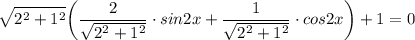 $\sqrt{2^2+1^2} \bigg(\frac{2}{\sqrt{2^2+1^2}} \cdot sin2x+\frac{1}{\sqrt{2^2+1^2}} \cdot cos2x\bigg)+1=0