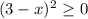 (3-x)^2\geq 0