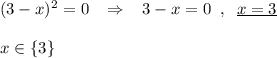 (3-x)^2=0\; \; \; \Rightarrow \; \; \; 3-x=0\; \; ,\; \; \underline {x=3}\\\\x\in \{3\}