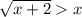 \sqrt{x + 2} x\\