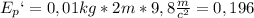 E_{p}`=0,01kg*2m*9,8\frac{m}{c^{2}}=0,196