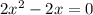 2 {x}^{2} - 2x = 0