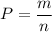 \displaystyle P=\frac{m}{n}