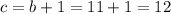 c=b+1=11+1=12