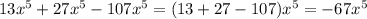 13x^5+27x^5-107x^5=(13+27-107)x^5=-67x^5