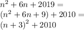 {n}^{2} + 6n + 2019 = \\ ( {n}^{2} + 6n + 9) + 2010 = \\ {(n + 3)}^{2} + 2010