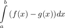 \displaystyle\[\int\limits_a^b{\left({f(x)-g(x)}\right)}dx\]