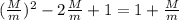 ( \frac{M}{m} )^2 - 2 \frac{M}{m} + 1 = 1 + \frac{M}{m}