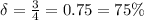 \delta = \frac{3}{4} = 0.75 = 75 \%