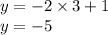 y = - 2 \times 3 + 1 \\ y = - 5