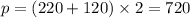 p = (220 + 120) \times 2 = 720