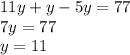 11y + y - 5y = 77 \\ 7y = 77 \\ y = 11