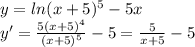 y=ln(x+5)^5-5x\\y'=\frac{5(x+5)^4}{(x+5)^5} -5=\frac{5}{x+5}-5