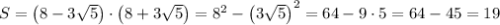 \[S=\left({8-3\sqrt5}\right)\cdot\left({8+3\sqrt5}\right)={8^2}-{\left({3\sqrt5}\right)^2}=64-9\cdot5=64-45=19\hfill\\\]