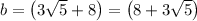 \[b=\left({3\sqrt5+8}\right)=\left({8+3\sqrt5}\right)\]