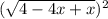 (\sqrt{4-4x+x})^{2}