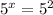 5^{x}=5^{2}