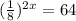 (\frac{1}{8})^{2x}=64