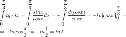 \displaystyle \int\limits^{\displaystyle\frac{\pi}{3}}_{\displaystyle 0}tgxdx=\int\limits^{\displaystyle\frac{\pi}{3}}_{\displaystyle 0}\frac{sinx}{cosx}dx=-\int\limits^{\displaystyle\frac{\pi}{3}}_{\displaystyle 0}\frac{d(cosx)}{cosx}=-ln|cosx||^{\displaystyle\frac{\pi}{3}}_{\displaystyle 0}=\\=-ln|cos\frac{\pi}{3}|=-ln\frac{1}{2}=ln2