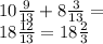 10 \frac{9}{13} + 8 \frac{3}{13} = \\ 18 \frac{12}{13} = 18 \frac{2}{3}