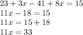 23 + 3x - 41 + 8x = 15 \\ 11x - 18 = 15 \\ 11x = 15 + 18 \\ 11x = 33