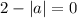 2-|a|=0