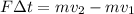 F\Delta t = mv_{2} - mv_{1}