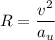 R = \dfrac{v^{2}}{a_{u}}