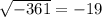 \sqrt{-361}=-19