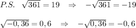 P.S.\; \; \; \sqrt{361}=19\; \; \; \Rightarrow \; \; \; -\sqrt{361}=-19\\\\\sqrt{-0,36}=0,6\; \; \; \Rightarrow \; \; \; -\sqrt{0,36}=-0,6