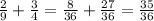 \frac{2}{9}+\frac{3}{4}=\frac{8}{36}+\frac{27}{36}=\frac{35}{36}\\