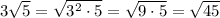 3\sqrt{5}=\sqrt{3^2\cdot 5}=\sqrt{9\cdot 5}=\sqrt{45}