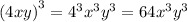 {(4xy)}^{3} = {4}^{3} {x}^{3} {y}^{3} = 64{x}^{3} {y}^{3}