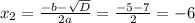 x_{2}=\frac{-b-\sqrt{D}}{2a}=\frac{-5-7}{2}=-6