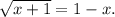 \sqrt{x+1}=1-x.