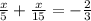 \frac{x}{5} + \frac{x}{15} = - \frac{2}{3}