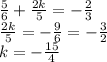 \frac{5}{6} + \frac{2k}{5} = - \frac{2}{3} \\ \frac{2k}{5} = - \frac{9}{6} = - \frac{3}{2} \\ k = - \frac{15}{4}