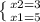 \left \{ {{x2=3} \atop {x1=5}} \right.