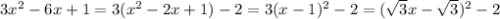 3x^2-6x+1=3(x^2-2x+1)-2=3(x-1)^2-2=(\sqrt{3}x-\sqrt{3})^2-2